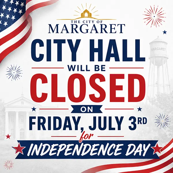 City of Margaret city hall closed for July 3rd, 2026 in honor of Independence Day.